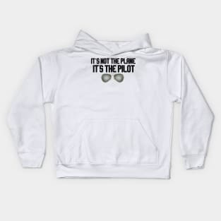 it's not the plane it's the pilot glasses Kids Hoodie